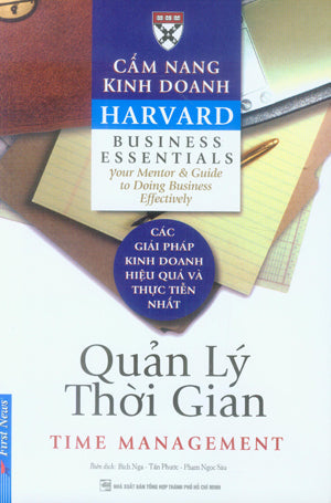 Cẩm Nang Kinh Doanh Harvard. - Quản Lý Thời Gian / Time Management. Tổng Hợp TP (F.News)