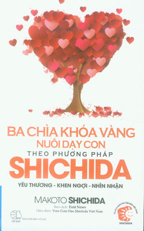 Ba Chìa Khóa Vàng Nuôi Dạy Con Theo Phương Pháp Shichida: Yêu Thương - Khen Ngợi - Nhìn Nhận / Love, Praise, Accept - That's The Way To Raise Your Child Thế Giới (F.News)