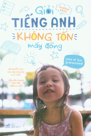 Giỏi Tiếng Anh Không Tốn Mấy Đồng (Bí Quyết Cho Cha Mẹ Có Con 0-5 Tuổi) Thế Giới (Nhã Nam)