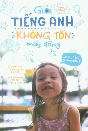 Giỏi Tiếng Anh Không Tốn Mấy Đồng (Bí Quyết Cho Cha Mẹ Có Con 0-5 Tuổi) Thế Giới (Nhã Nam)