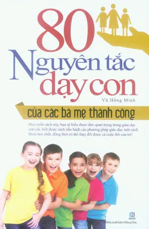 80 Nguyên Tắc Dạy Con Của Các Bà Mẹ Thành Công . Hồng Đức (M.Thắng)