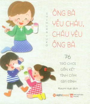 Ông Bà Yêu Cháu, Cháu Yêu Ông Bà (76 Trò Chơi Gắn Kết Tình Cảm Gia Đình). Phụ Nữ (Alpha)