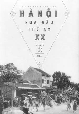 Hà Nội Nửa Đầu Thế Kỷ XX (Bộ 2 Tập) (Bìa Cứng) . Hà Nội (Nhã Nam)