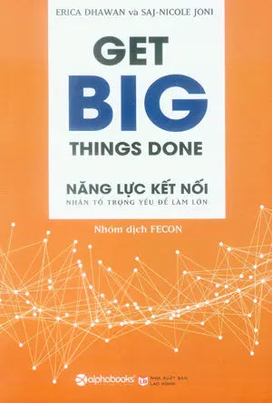Năng Lực Kết Nối Nhân Tố Trọng Yếu Để Làm Lớn / Get Big Things Done Lao Động (Alpha)