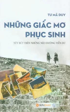 Những Giấc Mơ Phục Sinh (Tùy Bút Trên Những Nẻo Đường Viễn Du) (Ký Sự Phóng Sự) . Thế Giới (Alpha)