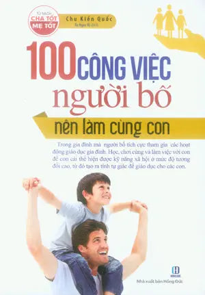 100 Công Việc Người Bố Nên Làm Cùng Con - Tủ Sách Cha Tốt Mẹ Tốt Hồng Đức (M.Thắng)