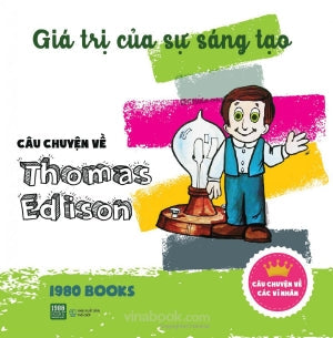 Giá Trị Của Sự Sáng Tạo - Câu Chuyện Về Thomas Edison NXB Thế giới