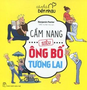 Cẩm Nang Siêu Ông Bố Tương Lai - Cả Nhà Bên Nhau Trẻ