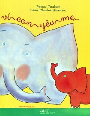 Vì Con Yêu Mẹ ... (Hình Ảnh Màu) Thế Giới (Nhã Nam)