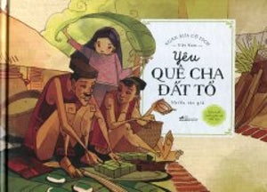 Ngàn Xưa Cổ Tích Việt Nam - Yêu Quê Cha Đất Tổ (Bìa Cứng, Hình Ảnh Màu) .