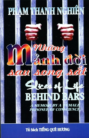 Những Mảnh Đời Sau Song Sắt - Slices Of Life BEHIND BARS (Song Ngữ Anh Việt / Bilingual English Vietnamese) (Tù Cải Tạo) Tiến Quê Hương (Nguoi Viet)
