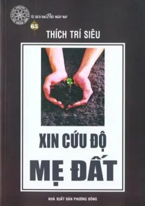 Xin Cứu Độ Mẹ Đất (Tủ Sách Đạo Phật Ngày Nay - 60) Phương Đông