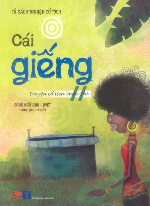 Tủ Sách Truyện Cổ Tích - Cái Giếng (Truyện Cổ Tích Châu Phi)/ The Well (Song Ngữ Anh Việt/ English Vietnamese) VH Văn Nghệ (Kidbooks)