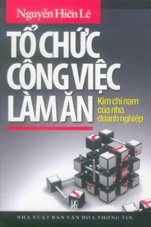 Tổ Chức Công Việc Làm Ăn (Kim Chỉ Nam Của Nhà Doanh Nghiệp) . VH Thông Tin (Th.Lâm)