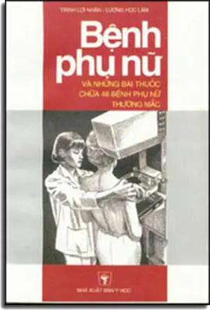 Bệnh Phụ Nữ (Và Những Bài Thuốc Chữa 46 Bệnh Phụ Nữ Thường Mắc). Y HOC