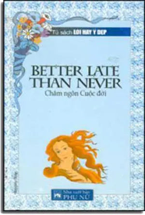 Better Late Than Never PHU NU