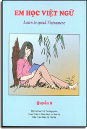 Em Học Việt Ngữ - Quyển 3 / Learn To Speak Vietnamese Book 3 (Song Ngữ Anh Việt - A Bilingual English-Vietnamese Edition) Là Quyển 8 Cũ Trung Tâm Việt Ngữ Hồng Bàng USA