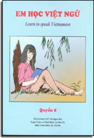 Em Học Việt Ngữ - Quyển 3 / Learn To Speak Vietnamese Book 3 (Song Ngữ Anh Việt - A Bilingual English-Vietnamese Edition) Là Quyển 8 Cũ Trung Tâm Việt Ngữ Hồng Bàng USA