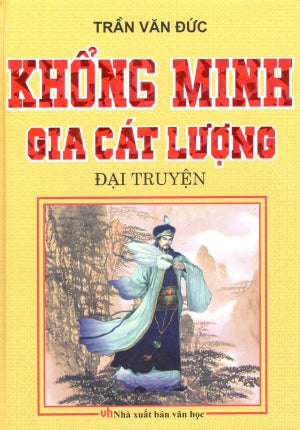 Khổng Minh Gia Cát Lượng Ðại Truyện - Nhà Chính Trị Kiệt Xuất Trong Lịch Sử Trung Quốc (Bìa Cứng) Hồng Đức (M.Thắng)