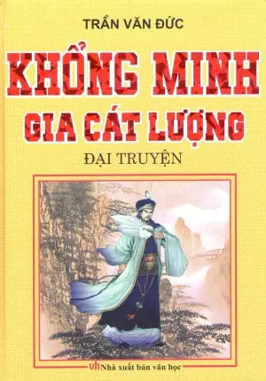 Khổng Minh Gia Cát Lượng Ðại Truyện - Nhà Chính Trị Kiệt Xuất Trong Lịch Sử Trung Quốc (Bìa Cứng) Hồng Đức (M.Thắng)