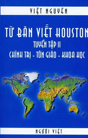 Từ Bàn Viết Houston. - Tuyển tập 2 (Chính Trị - Tôn Giáo - Khoa Học) . Người Việt