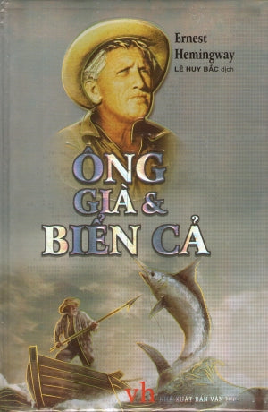 Ông Già Và Biển Cả (Bìa Cứng) / The Old Man And The Sea . Văn Học (Kh.Việt) (Van Nghe)