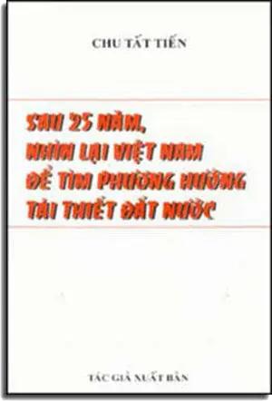 Sau 25 Năm Nhìn Lại Việt nam Ðể Tìm Phương Hướng Tái Thiết Ðất Nước. CHU TAT TIEN