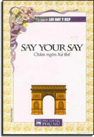 Say Your Say. - Châm Ngôn Xử Thế ( Bià Cứng). PHU NU
