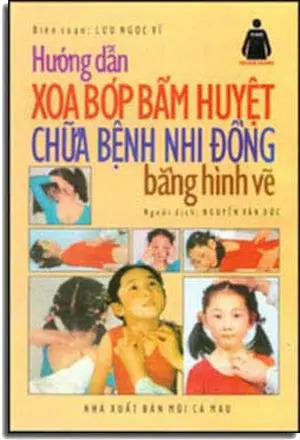 Hướng dẫn Xoa Bóp Bấm Huyệt Chữa Bệnh Nhi Ðồng Bằng Hình Vẽ . MUI CA MAU