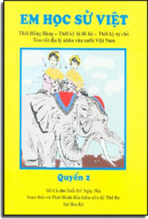 Em Học Sử Việt - Quyển 2 (Em Học Việt Sử Bằng Tranh, Song Ngữ Anh Việt/ Bilingual English Vietnamese) Thời Hồng Bàng, Thời Kỳ Bị Đô Hộ, Thời Kỳ Tự Chủ, Tóm Tắt Địa Lý Nhân Văn Nước Việt Nam Trung Tâm Việt Ngữ Hồng Bàng USA