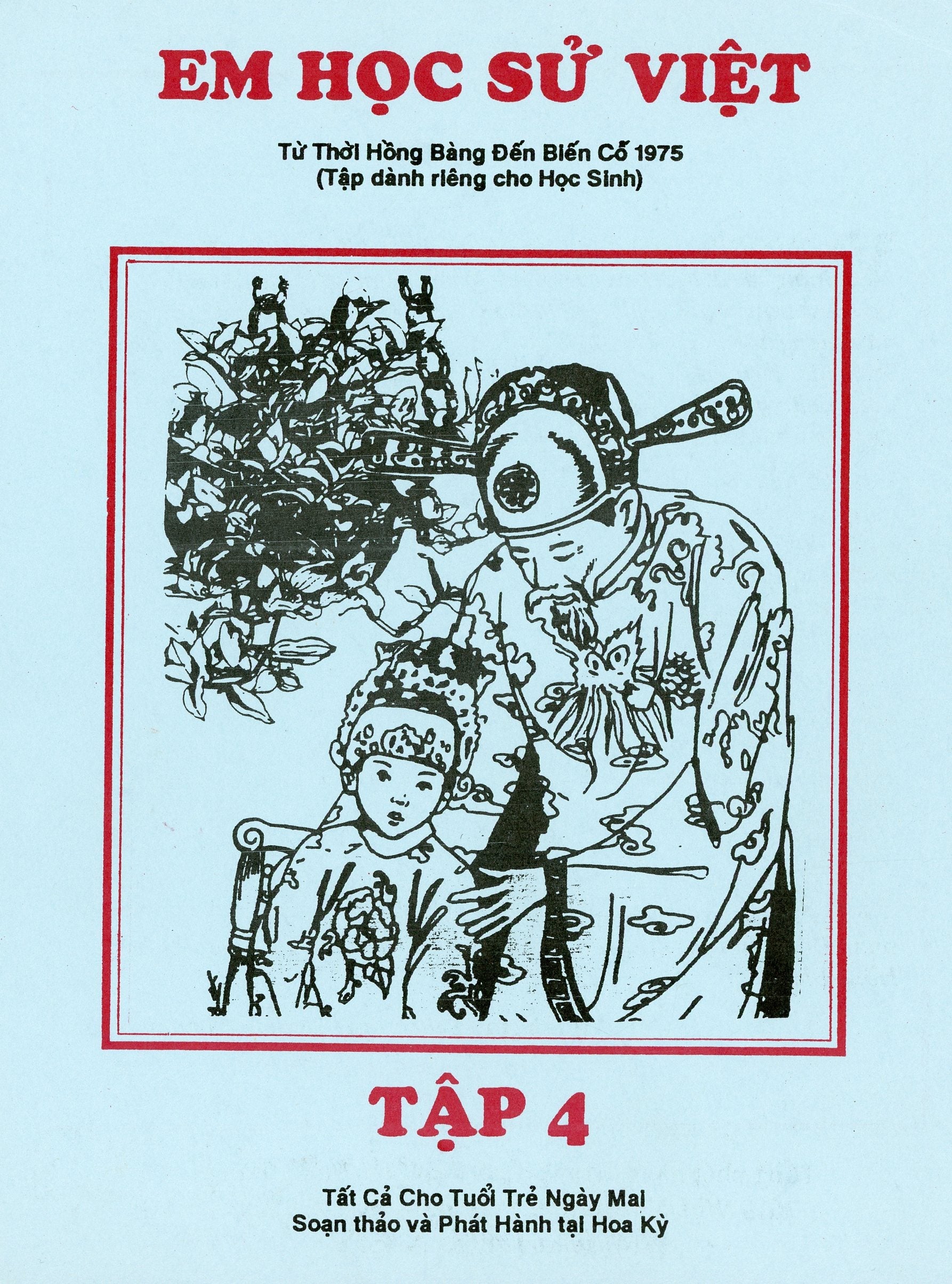 Em Học Sử Việt - Quyển 4 (Từ Thời Hồng Bàng Đến Biến Cố 1975, Tập Dành Riêng Cho Học Sinh) (Em Học Việt Sử Bằng Tranh, Song Ngữ Anh Việt/ Bilingual English Vietnamese) Trung Tâm Việt Ngữ Hồng Bàng USA