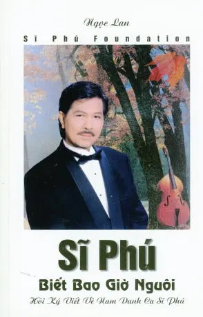 Biết Bao Giờ Nguôi Hồi Ký Viết Về Nam Danh Ca Sĩ Phú .