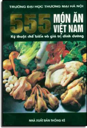 555 Món Ăn Việt Nam (Kỹ Thuật Chế Biến Và Giá Trị Dinh Dưỡng). Từ Điển BK (M.Thắng) (Thống Kê)
