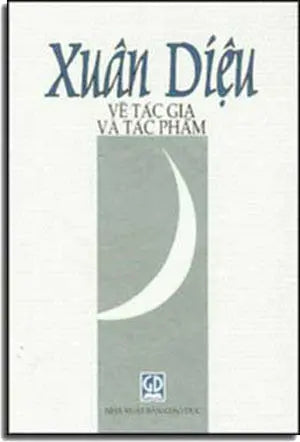 Xuân Diệu Về Tác Giả Và Tác Phẩm ( Bià Cứng).