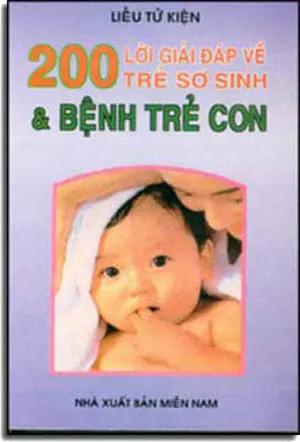 200 Lời Giải Ðáp Vể Trẻ Sơ Sinh & Bệnh Trẻ Con . MIEN NAM