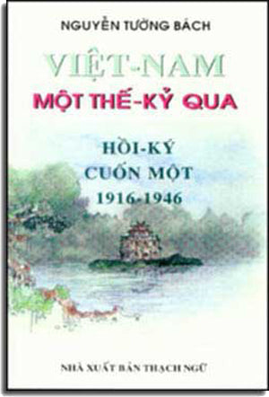 Việt Nam Một Thế Kỷ Qua - Hồi Ký Phần I (1916-1946). THACH NGU