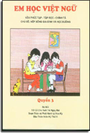Em Học Việt Ngữ - Quyển 3 Vần Phức Tạp, Tập Đọc, Chính Tả, Chủ Đề: Nếp Sống Gia Đình và Học Đường Trung Tâm Việt Ngữ Hồng Bàng USA