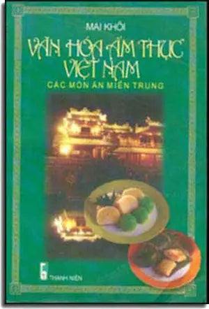 Văn Hóa Ẩm Thực Việt Nam. - Các Món Ăn Miền Trung THANH NIEN