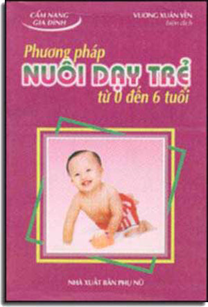 Phương Pháp Nuôi Dạy Trẻ Từ 0 Ðến 6 Tuổi PHU NU