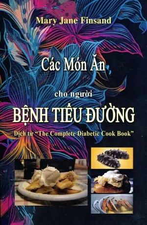 Các Món Ăn Cho Người Bệnh Tiểu Ðường (The Complete Diabetic Cook Book) / là: Thực Đơn Cho Người Bệnh Tiểu Đường . NT PRINTING