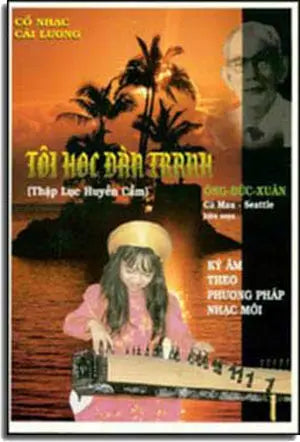 Tôi Học Ðàn Tranh ( Thập Lục Huyền Cầm ) Ký Âm Theo Phương Pháp Nhạc Mới ĐUC XUAN