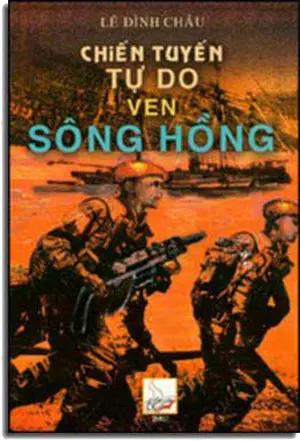 Chiến Tuyến Tự Do Ven Sông Hồng (Hồi Ký Nhảy Dù). LE DINH CHAU