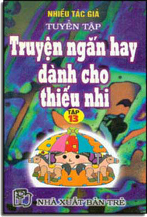 Tuyển Tập Truyện Ngắn Hay Dành Cho Thiếu Nhi (Tập 13) TRE