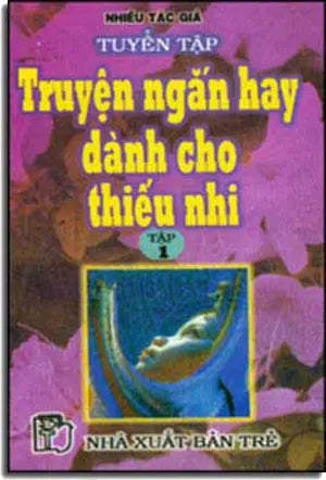 Tuyển Tập Truyện Ngắn Hay Dành Cho Thiếu Nhi (Tập 1) TRE