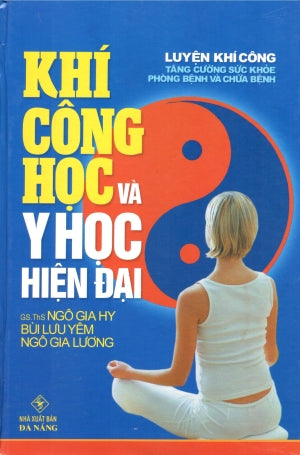 Khí Công Học Và Y Học Hiện Đại ( luyện khí công tăng cường sức khỏe phòng bệnh & chữa bệnh) ( Bià Cứng) Tái Bản Đà Nẵng (Q.Minh)