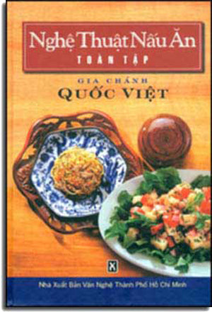 Nghệ Thuật Nấu Ăn Toàn Tập ( Gia Chánh Quốc Việt ) ( Bià Cứng) VAN NGHE