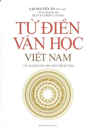 Từ Ðiển Văn Học Việt Nam Từ Nguồn Gốc Ðến Hết Thế Kỷ XlX ( Bià Cứng) .
