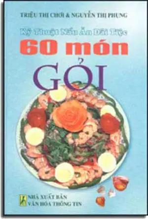 60 Món Gỏi ( Kỹ Thuật Nấu Ăn Ðãi Tiệc ) ( Bià Cứng) . VHTT