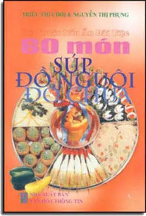 60 Món Súp Ðồ Nguội Ðồ Chua ( Kỹ Thuật Nấu Ăn Ðãi Tiệc ) ( Bià Cứng) . VHTT