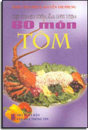 60 Món Tôm ( Kỹ Thuật Nấu Ăn Ðãi Tiệc ) ( Bià Cứng) . VHTT